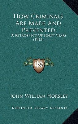 How Criminals Are Made And Prevented: A Retrosp... 116545453X Book Cover