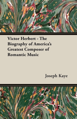 Victor Herbert - The Biography Of America's Gre... 1443731684 Book Cover