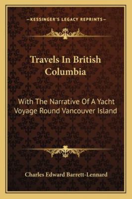 Travels In British Columbia: With The Narrative... 1163280798 Book Cover