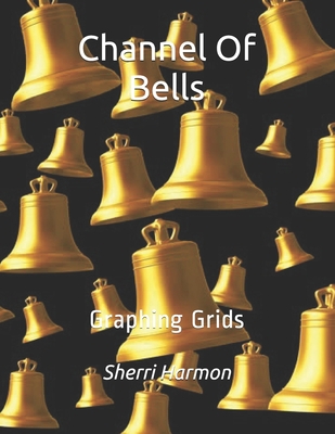 Channel Of Bells: Graphing Grids 1711335800 Book Cover