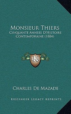 Monsieur Thiers: Cinquante Annees D'Histoire Co... [French] 1165638916 Book Cover