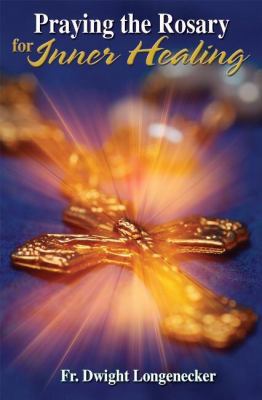 Praying the Rosary for Inner Healing 159276424X Book Cover