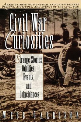 Civil War Curiosities: Strange Stories, Odditie... B002W1VBXK Book Cover