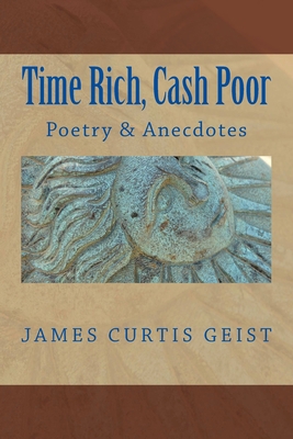 TIME RICH and CASH POOR: Poetry and Anecdotes 1983461857 Book Cover