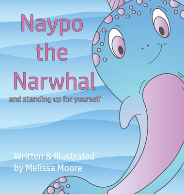 Naypo the Narwhal: and standing up for yourself 173328253X Book Cover