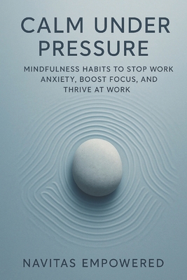 Calm Under Pressure: Mindfulness Habits to Stop... B0FRG8B4JJ Book Cover