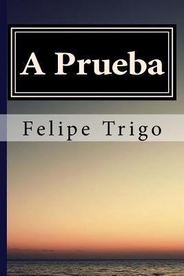 A Prueba Felipe Trigo (Spanish) Edition [Spanish] 1545171661 Book Cover