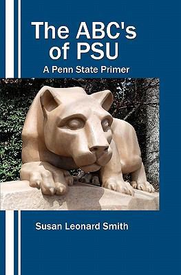 The ABC's of PSU: A Penn State Primer 1452834032 Book Cover