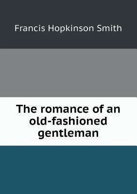 The Romance of an Old-Fashioned Gentleman 5518442092 Book Cover