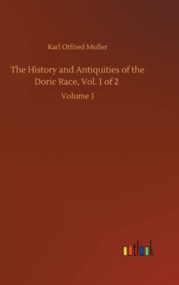 The History and Antiquities of the Doric Race, ... 375243886X Book Cover