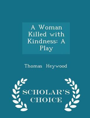 A Woman Killed with Kindness: A Play - Scholar'... 1298276896 Book Cover