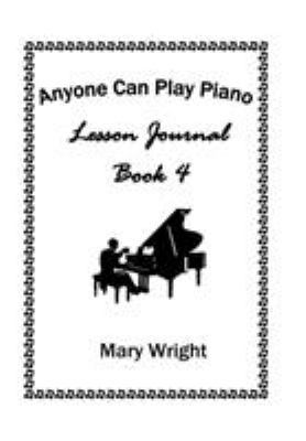 Anyone Can Play Piano: Lesson Journal Book Four 1524505145 Book Cover