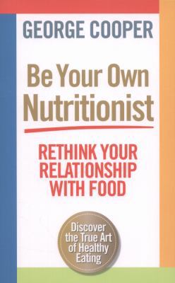 Be Your Own Nutritionist: Rethink Your Relation... 1780721560 Book Cover