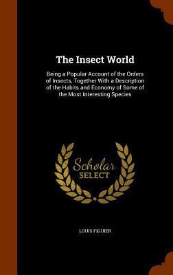 The Insect World: Being a Popular Account of th... 1346313768 Book Cover