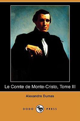 Le Comte de Monte-Cristo, Tome III (Dodo Press) [French] 1409924491 Book Cover