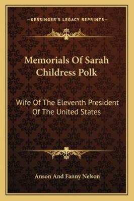 Memorials Of Sarah Childress Polk: Wife Of The ... 1163237957 Book Cover