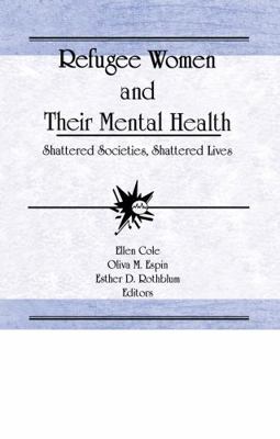 Refugee Women and Their Mental Health: Shattere... 1560243724 Book Cover