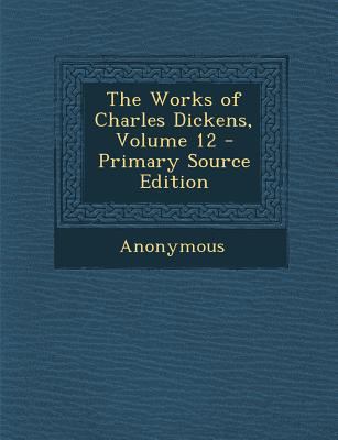 The Works of Charles Dickens, Volume 12 - Prima... 1293005487 Book Cover