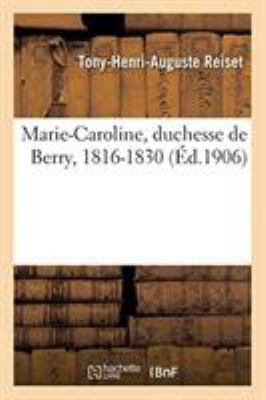 Marie-Caroline, Duchesse de Berry, 1816-1830 [French] 2329261438 Book Cover