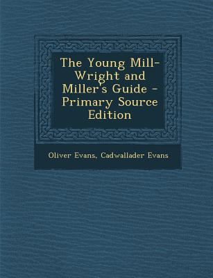 The Young Mill-Wright and Miller's Guide - Prim... 1294832875 Book Cover