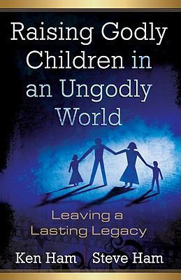 Raising Godly Children in an Ungodly World: Lea... 0890515425 Book Cover