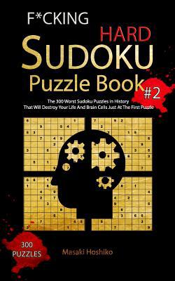 F*cking Hard Sudoku Puzzle Book #2: The 300 Wor... 1094913782 Book Cover