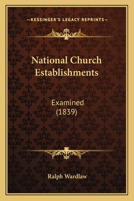 National Church Establishments: Examined (1839) 1167013298 Book Cover