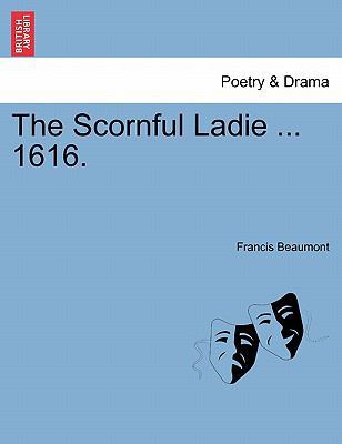 The Scornful Ladie ... 1616. 1241248842 Book Cover