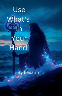 Use What's In Your Hand B0FS5SGBTP Book Cover