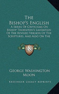 The Bishop's English: A Series Of Criticisms On... 116555996X Book Cover