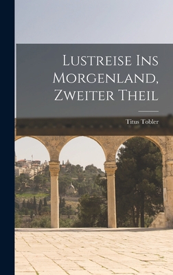 Lustreise ins Morgenland, zweiter Theil [German] 1019337451 Book Cover