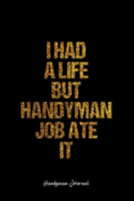Handyman Journal: Dot Grid Journal -I Had A Life But Handyman Job Ate It - Black Lined Diary, Planner, Gratitude, Writing, Travel, Goal, Bullet Notebook - 6x9 120 page