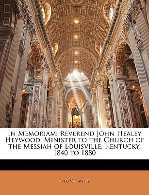 In Memoriam: Reverend John Healey Heywood, Mini... 1149669837 Book Cover