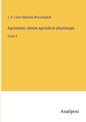 Agronomie, chimie agricole et physiologie: Tome 5 [French] 3382700166 Book Cover