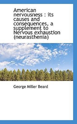 American Nervousness: Its Causes and Consequenc... 1116758245 Book Cover