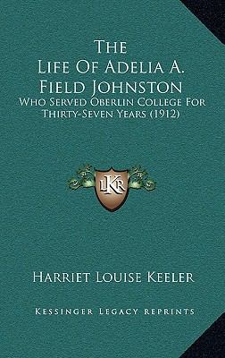 The Life Of Adelia A. Field Johnston: Who Serve... 1167283244 Book Cover
