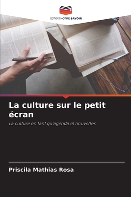 La culture sur le petit écran [French] 6205855143 Book Cover