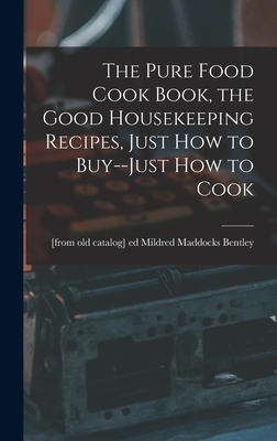 The Pure Food Cook Book, the Good Housekeeping ... 1018579222 Book Cover