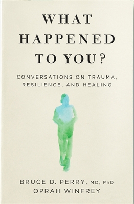 What Happened to You?: Conversations on Trauma,... 1529068509 Book Cover