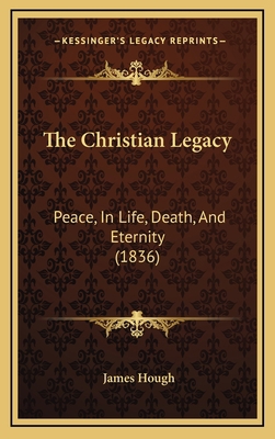 The Christian Legacy: Peace, In Life, Death, An... 1167103807 Book Cover