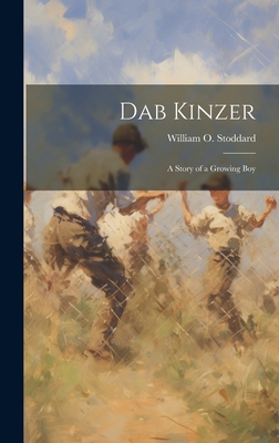 Dab Kinzer: A Story of a Growing Boy 1020813873 Book Cover