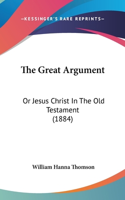 The Great Argument: Or Jesus Christ In The Old ... 1437417698 Book Cover