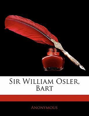 Sir William Osler, Bart 1141010542 Book Cover