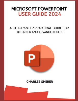 Microsoft PowerPoint User Guide 2024: A Step-By... B0CTCXMRF5 Book Cover