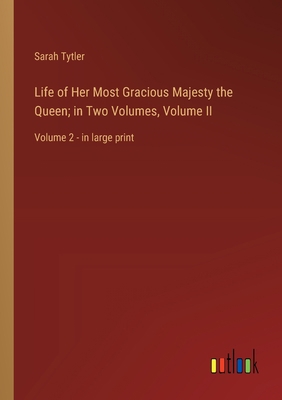 Life of Her Most Gracious Majesty the Queen; in... 3368362186 Book Cover