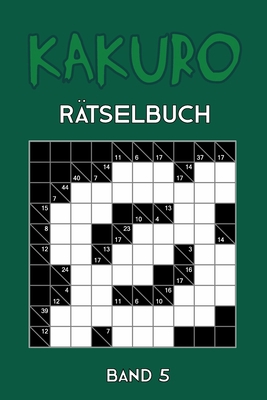 Kakuro Rätselbuch Band 5: Kreuzsummen Rätselhef... [German] 1674498012 Book Cover