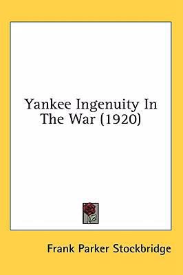 Yankee Ingenuity In The War (1920) 0548991561 Book Cover