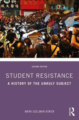 Student Resistance: A History of the Unruly Sub... 113859508X Book Cover