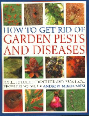 How to Get Rid of Garden Pests and Diseases: An... 0681068795 Book Cover