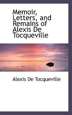 Memoir, Letters, and Remains of Alexis de Tocqu... 1113820470 Book Cover